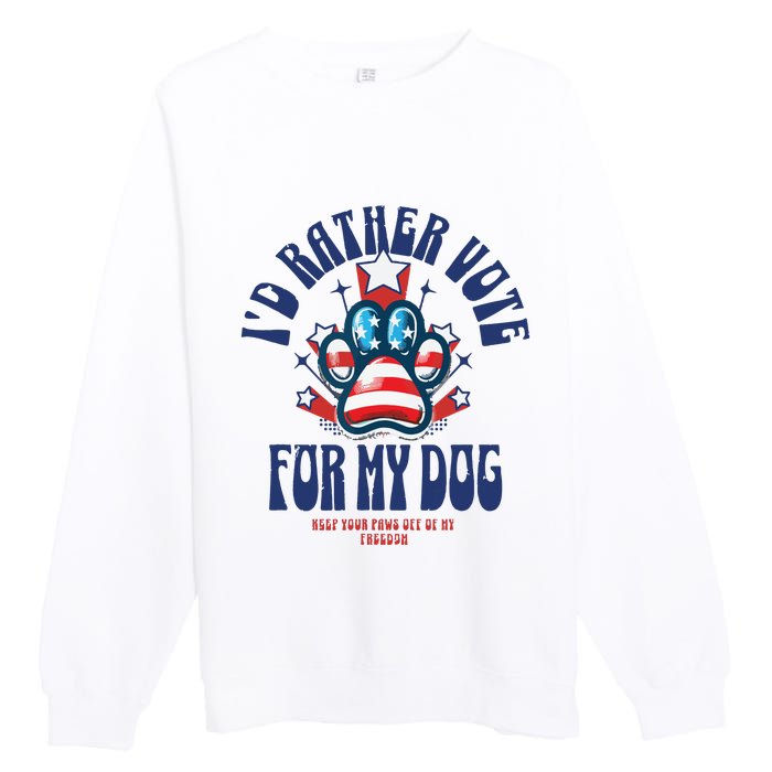 ID Rather Vote For My Dog Keep Your Paws Off Of My Freedom Premium Crewneck Sweatshirt