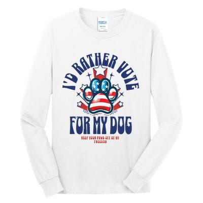 ID Rather Vote For My Dog Keep Your Paws Off Of My Freedom Tall Long Sleeve T-Shirt