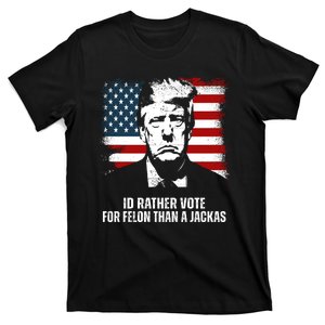 Id Rather Vote For Felon Than A Jackass Funny Trump T-Shirt