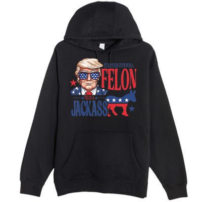 ID Rather Vote For A Felon Than A Jackass Trump America Premium Pullover Hoodie