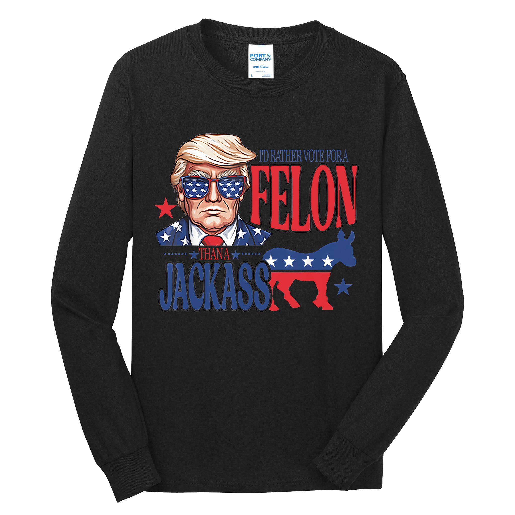 ID Rather Vote For A Felon Than A Jackass Trump America Tall Long Sleeve T-Shirt