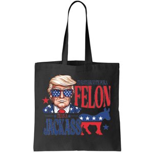 ID Rather Vote For A Felon Than A Jackass Trump America Tote Bag