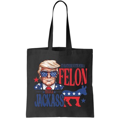 ID Rather Vote For A Felon Than A Jackass Trump America Bag