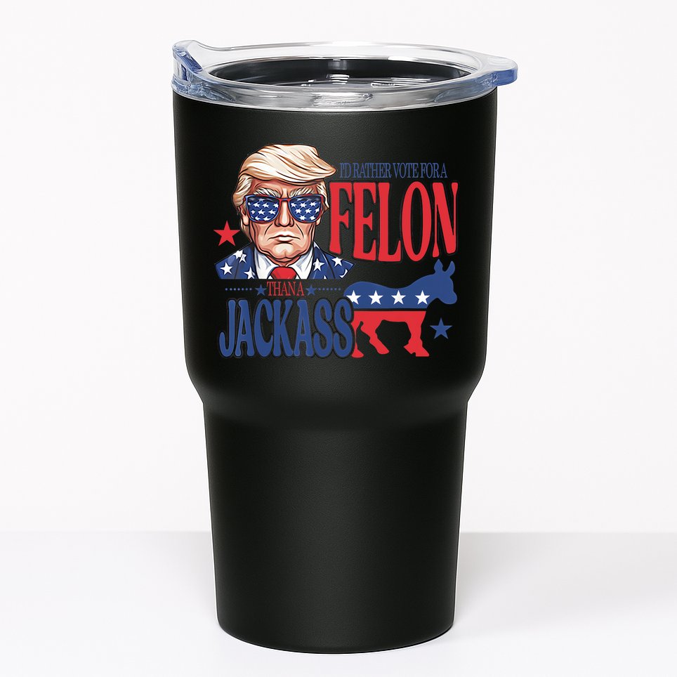 ID Rather Vote For A Felon Than A Jackass Trump America Tumbler