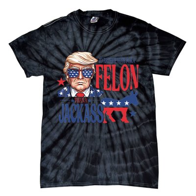 ID Rather Vote For A Felon Than A Jackass Trump America Tie-Dye T-Shirt