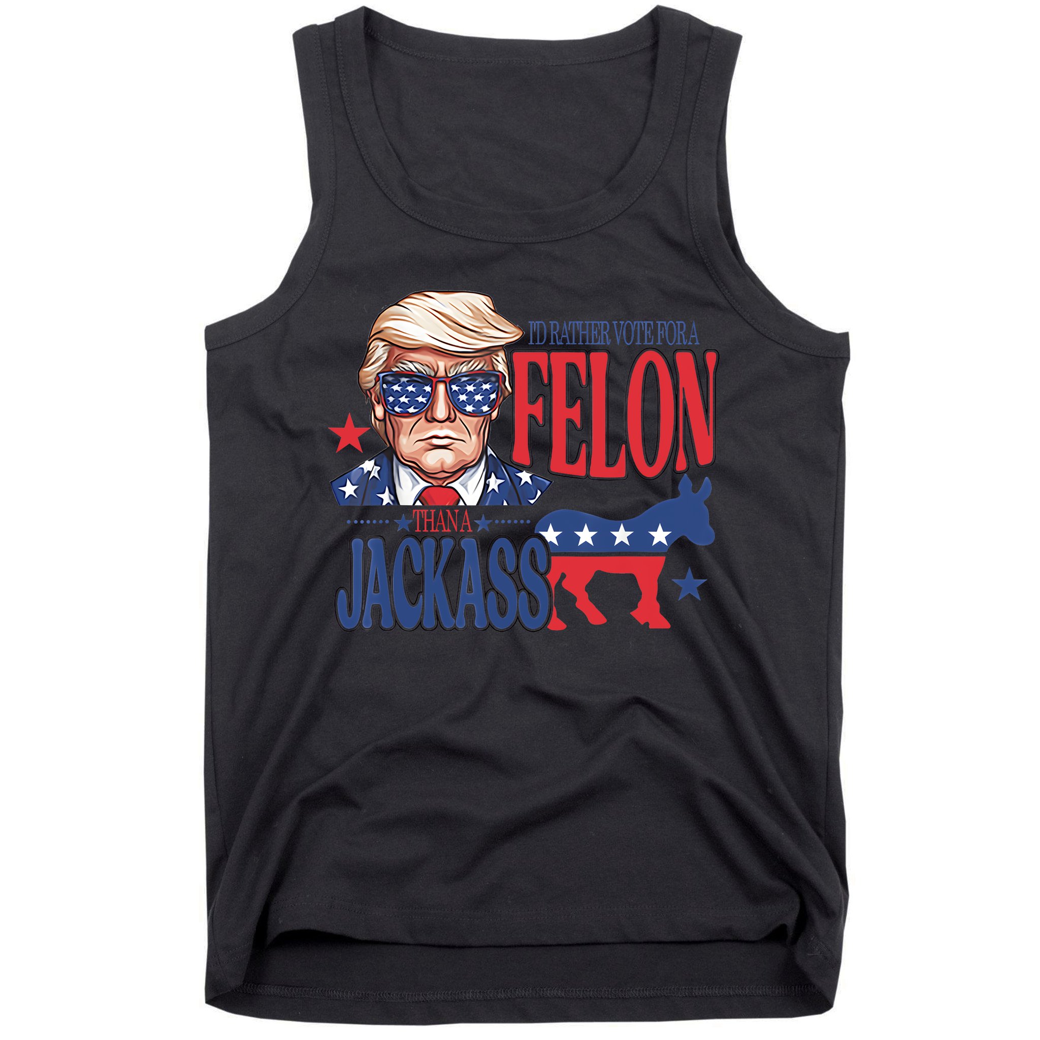ID Rather Vote For A Felon Than A Jackass Trump America Tank Top