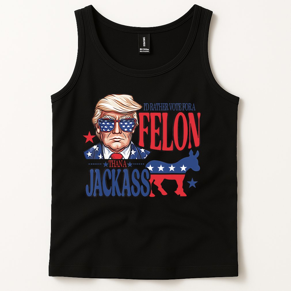 ID Rather Vote For A Felon Than A Jackass Trump America Tank Top