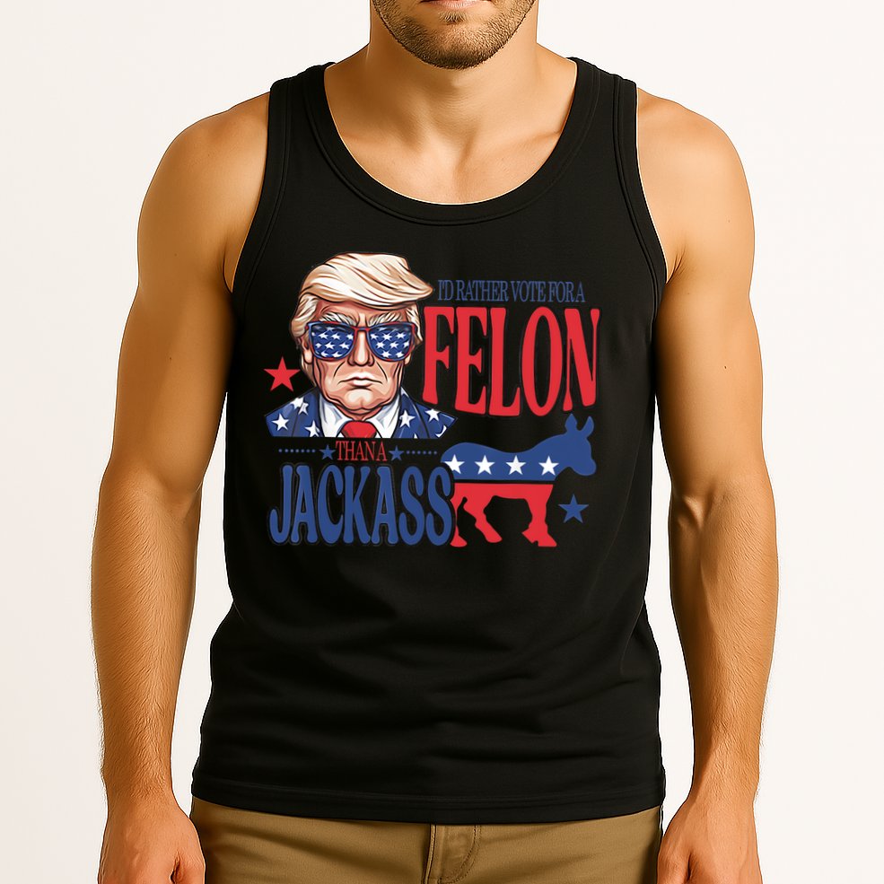 ID Rather Vote For A Felon Than A Jackass Trump America Tank Top