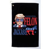 ID Rather Vote For A Felon Than A Jackass Trump America Golf Towel