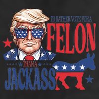 ID Rather Vote For A Felon Than A Jackass Trump America Golf Towel