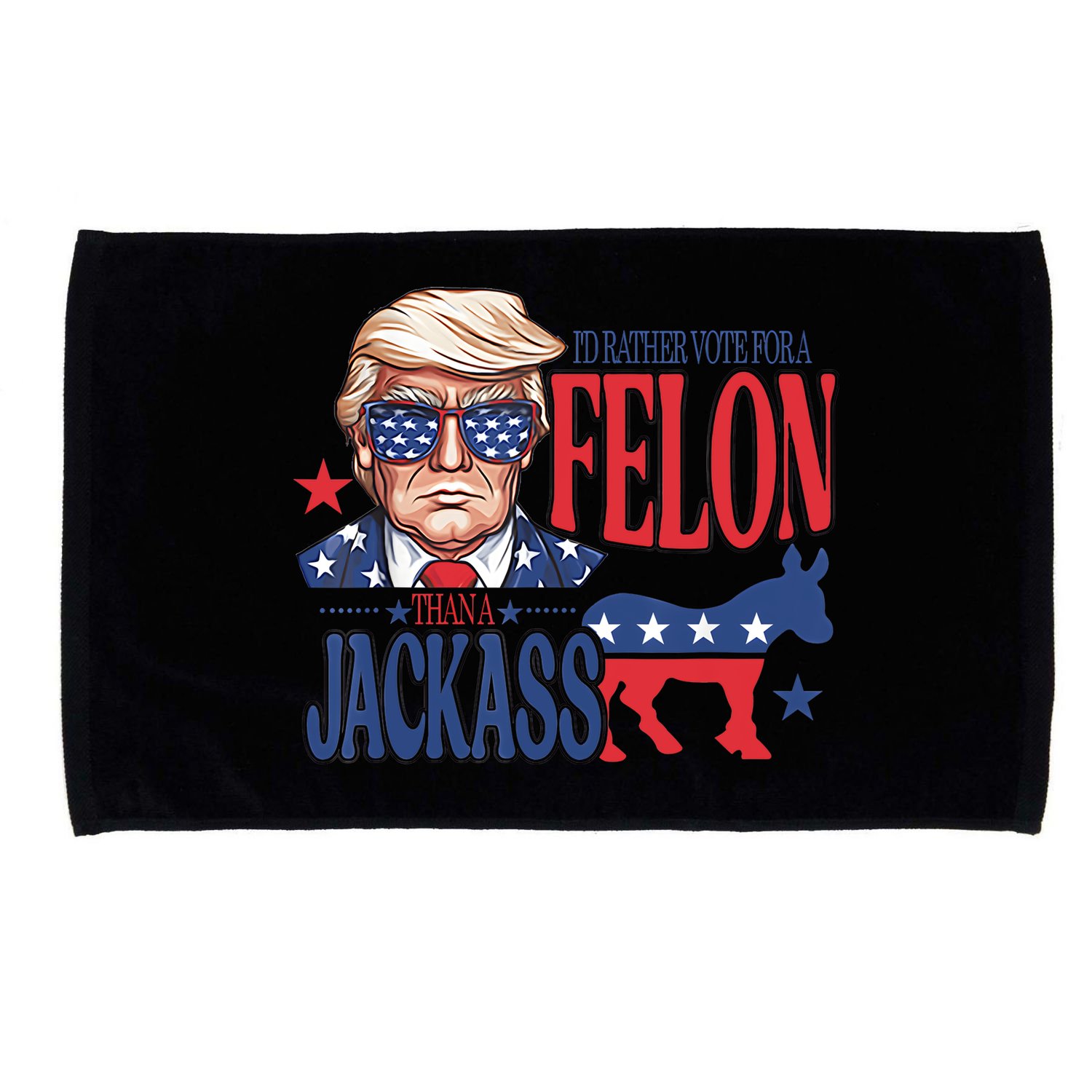 ID Rather Vote For A Felon Than A Jackass Trump America Microfiber Hand Towel