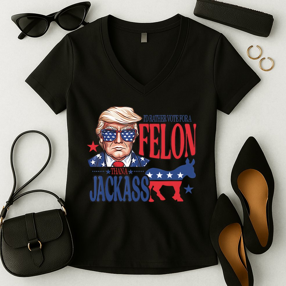 ID Rather Vote For A Felon Than A Jackass Trump America Women's V-Neck T-Shirt