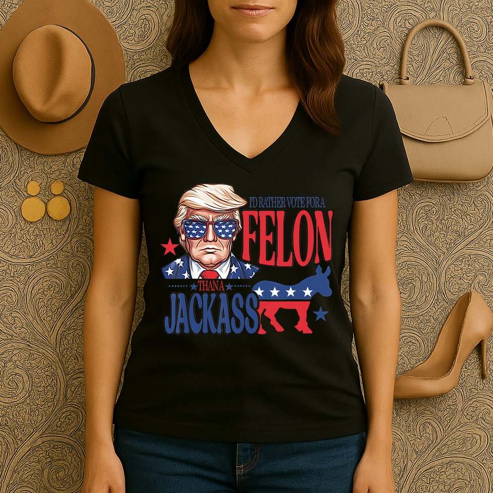 ID Rather Vote For A Felon Than A Jackass Trump America Women's V-Neck T-Shirt