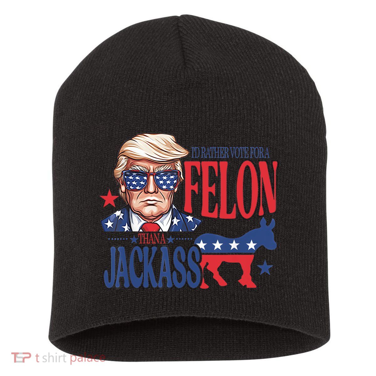 ID Rather Vote For A Felon Than A Jackass Trump America Short Acrylic Beanie