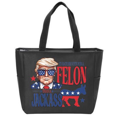 ID Rather Vote For A Felon Than A Jackass Trump America Zip Tote Bag