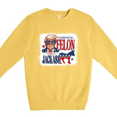 ID Rather Vote For Felon Than A Jackass Premium Crewneck Sweatshirt