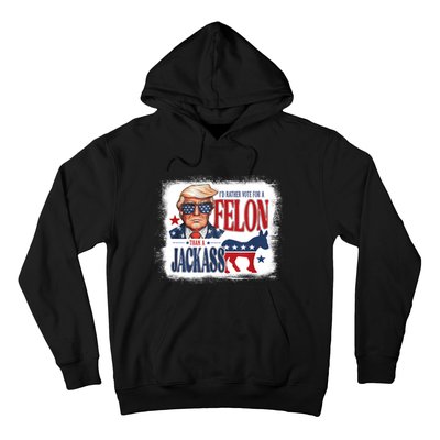 ID Rather Vote For Felon Than A Jackass Hoodie