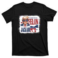 ID Rather Vote For Felon Than A Jackass T-Shirt