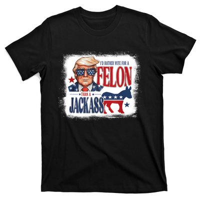 ID Rather Vote For Felon Than A Jackass T-Shirt