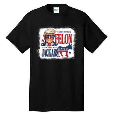 ID Rather Vote For Felon Than A Jackass Tall T-Shirt