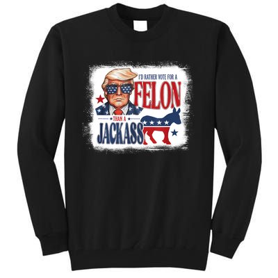 ID Rather Vote For Felon Than A Jackass Tall Sweatshirt