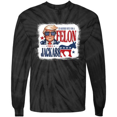 ID Rather Vote For Felon Than A Jackass Tie-Dye Long Sleeve Shirt