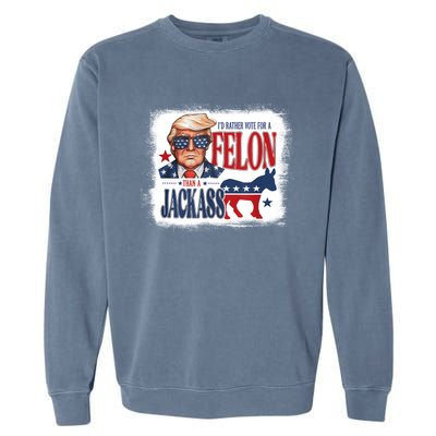 ID Rather Vote For Felon Than A Jackass Garment-Dyed Sweatshirt