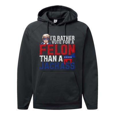 ID Rather Vote For A Felon Than A Jackass Trump America Performance Fleece Hoodie