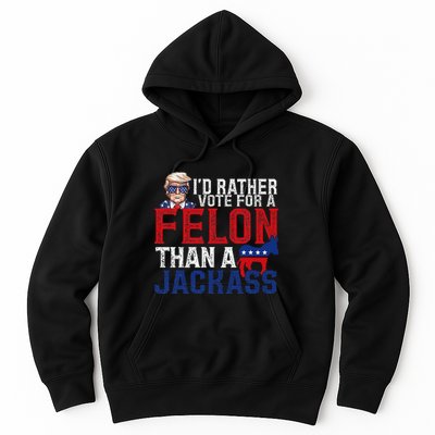 ID Rather Vote For A Felon Than A Jackass Trump America Hoodie