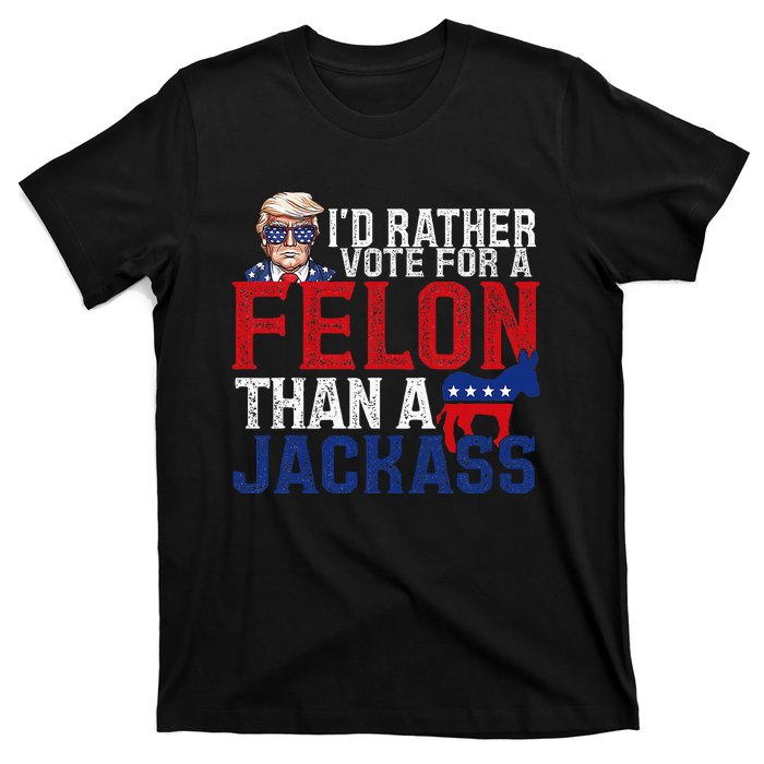 ID Rather Vote For A Felon Than A Jackass Trump America T-Shirt