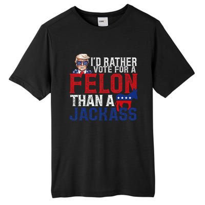 ID Rather Vote For A Felon Than A Jackass Trump America Tall Fusion ChromaSoft Performance T-Shirt