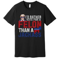 ID Rather Vote For A Felon Than A Jackass Trump America Premium T-Shirt