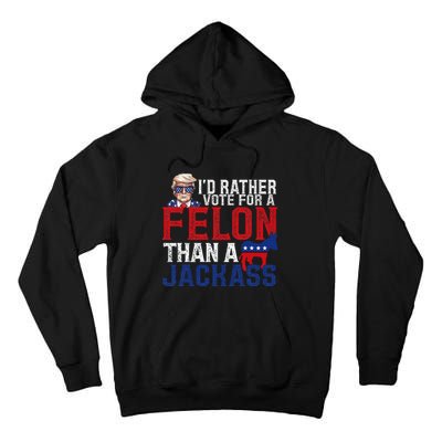 ID Rather Vote For A Felon Than A Jackass Trump America Tall Hoodie