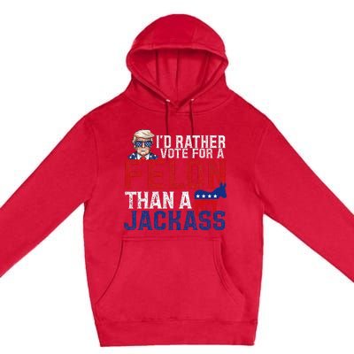 ID Rather Vote For A Felon Than A Jackass Trump America Premium Pullover Hoodie