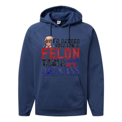 ID Rather Vote For A Felon Than A Jackass Trump Performance Fleece Hoodie