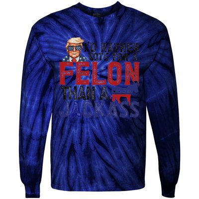 ID Rather Vote For A Felon Than A Jackass Trump Tie-Dye Long Sleeve Shirt