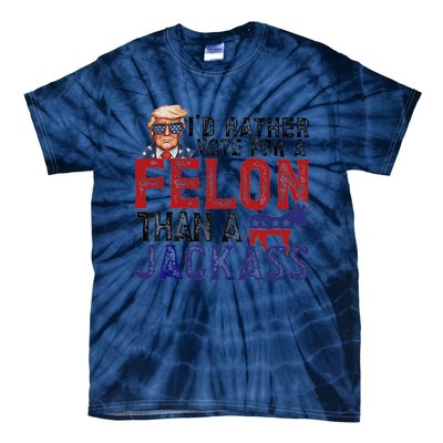 ID Rather Vote For A Felon Than A Jackass Trump Tie-Dye T-Shirt