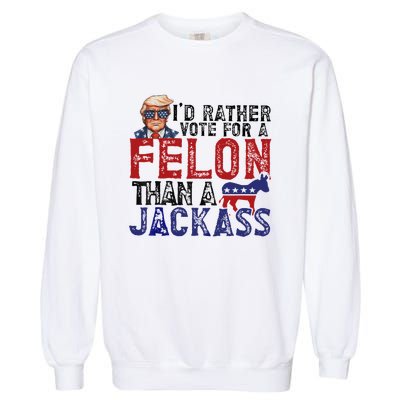 ID Rather Vote For A Felon Than A Jackass Trump Garment-Dyed Sweatshirt