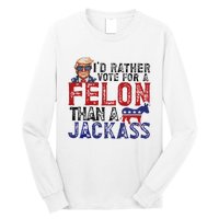 ID Rather Vote For A Felon Than A Jackass Trump Long Sleeve Shirt