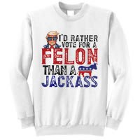 ID Rather Vote For A Felon Than A Jackass Trump Sweatshirt