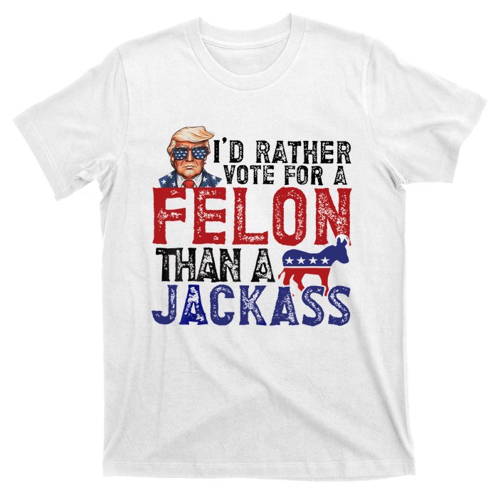 ID Rather Vote For A Felon Than A Jackass Trump T-Shirt