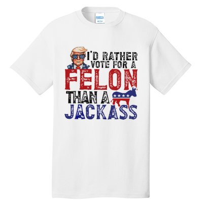 ID Rather Vote For A Felon Than A Jackass Trump Tall T-Shirt