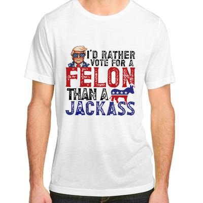 ID Rather Vote For A Felon Than A Jackass Trump Adult ChromaSoft Performance T-Shirt