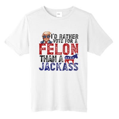 ID Rather Vote For A Felon Than A Jackass Trump Tall Fusion ChromaSoft Performance T-Shirt