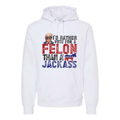 ID Rather Vote For A Felon Than A Jackass Trump Premium Hoodie