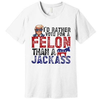 ID Rather Vote For A Felon Than A Jackass Trump Premium T-Shirt