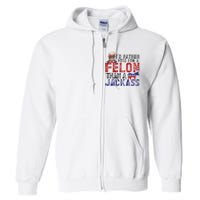 ID Rather Vote For A Felon Than A Jackass Trump Full Zip Hoodie