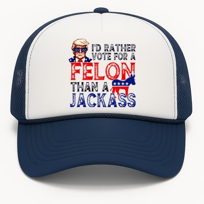 ID Rather Vote For A Felon Than A Jackass Trump Conviction Trucker Hat