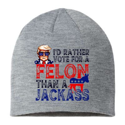 ID Rather Vote For A Felon Than A Jackass Trump Conviction Sustainable Beanie