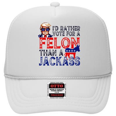 ID Rather Vote For A Felon Than A Jackass Trump Conviction High Crown Mesh Back Trucker Hat